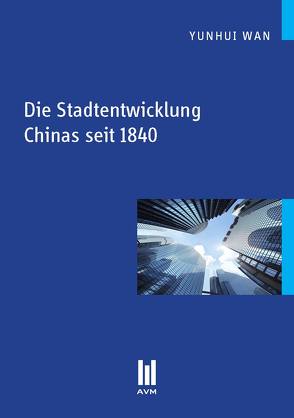 Die Stadtentwicklung Chinas seit 1840 von Wan,  Yunhui