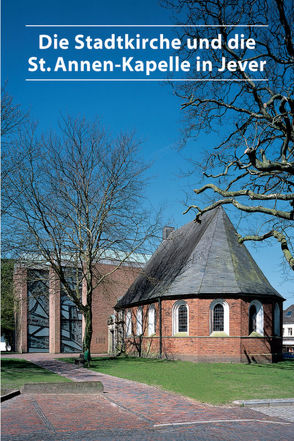 Die Stadtkirche und die St. Annen-Kapelle in Jever von Schönbohm,  Bernhard, Schönbohm,  Enno