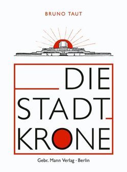 Die Stadtkrone von Baron,  Erich, Behne,  Adolph, Scheerbart,  Paul, Speidel,  Manfred, Taut,  Bruno