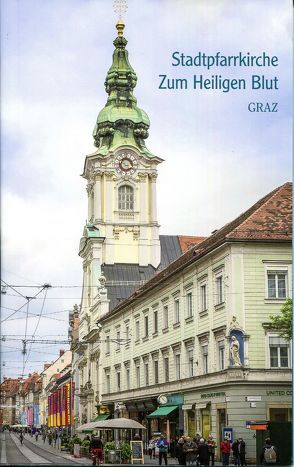 Die Stadtpfarrkirche zum Hl. Blut Graz von Kaindl,  Heimo, Leibnitz,  Christian, Ruhri,  Alois