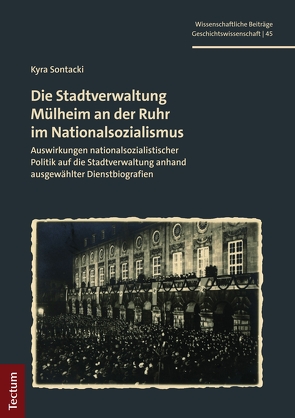 Die Stadtverwaltung Mülheim an der Ruhr im Nationalsozialismus von Sontacki,  Kyra