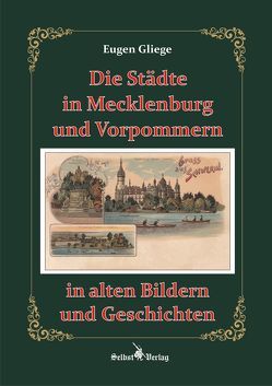 Die Städte in Mecklenburg und Vorpommern in alten Bildern und Geschichten von Gliege Pressezeichner GbR,  Eugen und Constanze, Gliege,  Eugen