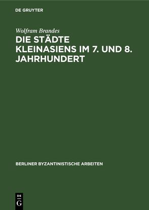 Die Städte Kleinasiens im 7. und 8. Jahrhundert von Brandes,  Wolfram