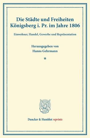 Die Städte und Freiheiten Königsberg i.Pr. im Jahre 1806. von Gehrmann,  Hanns