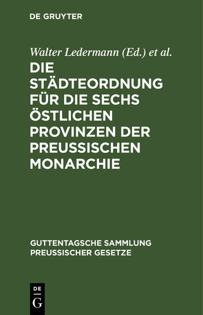 Die Städteordnung für die sechs östlichen Provinzen der Preussischen Monarchie von Brühl,  Ludwig, Ledermann,  Walter