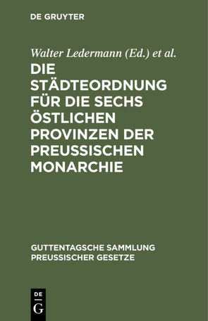 Die Städteordnung für die sechs östlichen Provinzen der Preussischen Monarchie von Brühl,  Ludwig, Ledermann,  Walter