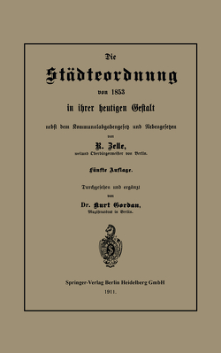 Die Städteordnung von 1853 in ihrer heutigen Gestalt nebst dem Kommunalabgabengesetz und Nebengesetzen von Gordan,  Kurt, Zelle,  Rob