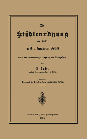 Die Städteordnung von 1853 in ihrer heutigen Gestalt nebst dem Kommunalabgabengesetz und Nebengesetzen von Zelle,  Robert