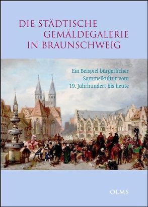 Die städtische Gemäldegalerie in Braunschweig von Eschebach,  Erika, Holzgang,  Gilbert, Lange,  Justus, Nauhaus,  Julia M.