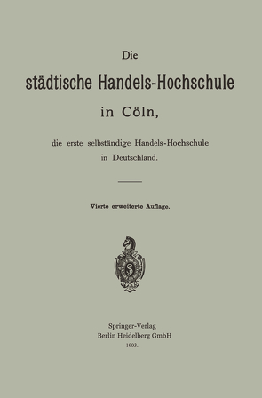 Die städtische Handels-Hochschule in Cöln, die erste selbständige Handels-Hochschule in Deutschland von Schumacher,  Hermann