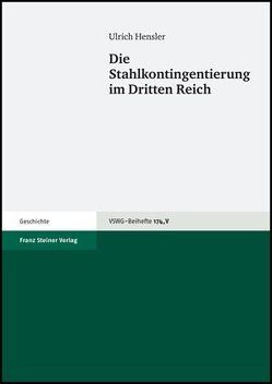 Die Stahlkontingentierung im Dritten Reich von Hensler,  Ulrich