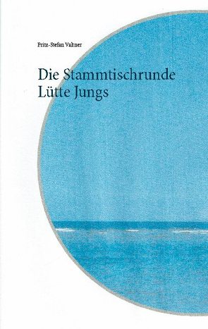 Die Stammtischrunde Lütte Jungs von Valtner,  Fritz Stefan