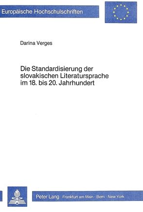 Die Standardisierung der slovakischen Literatursprache im 18. bis 20. Jahrhundert von Verges,  Darina