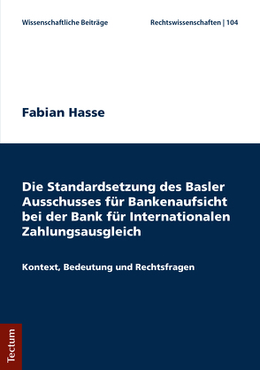 Die Standardsetzung des Basler Ausschusses für Bankenaufsicht bei der Bank für Internationalen Zahlungsausgleich von Hasse,  Fabian