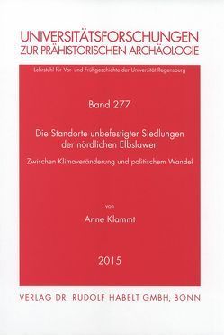 Die Standorte unbefestigter Siedlungen der nördlichen Elbslawen von Klammt,  Anne