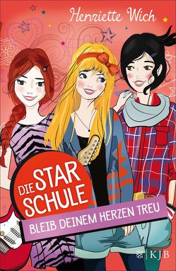 Die Star-Schule: Bleib deinem Herzen treu von Wich,  Henriette