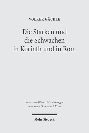 Die Starken und die Schwachen in Korinth und in Rom von Gäckle,  Volker