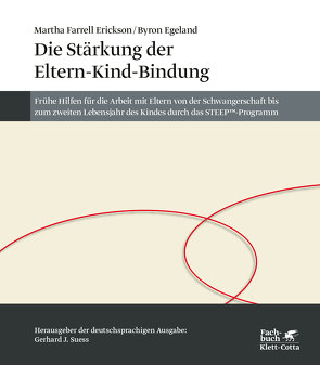 Die Stärkung der Eltern-Kind-Bindung von Egeland,  Byron, Farrell Erickson,  Martha, Klostermann,  Maren, Suess,  Gerhard J.