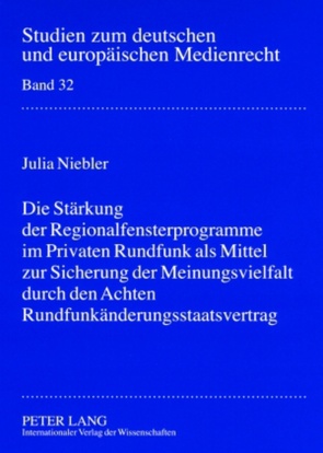 Die Stärkung der Regionalfensterprogramme im Privaten Rundfunk als Mittel zur Sicherung der Meinungsvielfalt durch den Achten Rundfunkänderungsstaatsvertrag von Niebler,  Julia