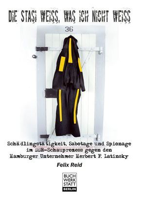 Die Stasi weiß, was ich nicht weiß von Reid,  Felix