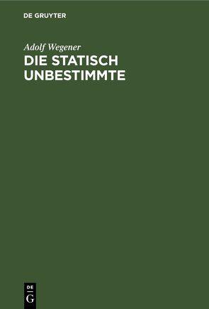 Die statisch Unbestimmte von Wegener,  Adolf