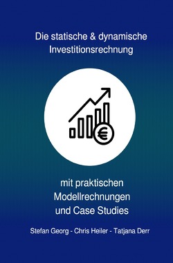 Die statische & dynamische Investitionsrechnung von Derr,  Tatjana, Georg,  Stefan, Heiler,  Chris