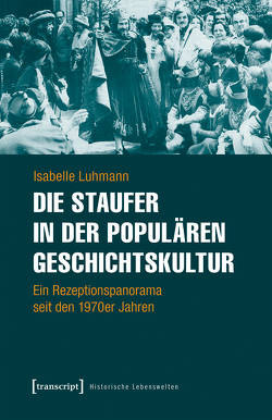 Die Staufer in der populären Geschichtskultur von Luhmann,  Isabelle