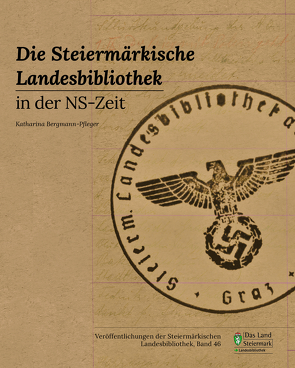 Die Steiermärkische Landesbibliothek in der NS-Zeit von Bergmann-Pfleger,  Katharina