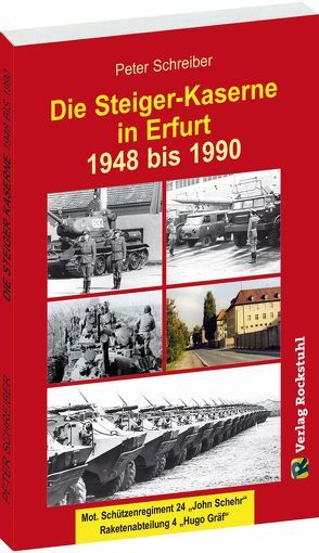 Die Steiger-Kaserne in Erfurt 1948-1990 von Rockstuhl,  Harald, Schreiber,  Peter