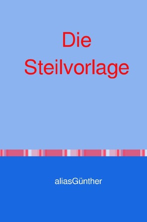 Die Steilvorlage von Günther,  alias