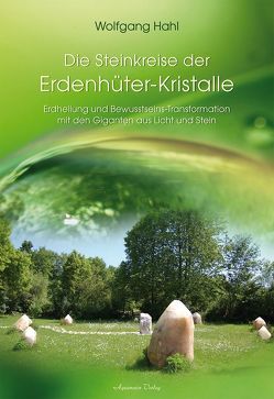 Der Steinkreis der Erdenhüter-Kristalle von Hahl,  Wolfgang