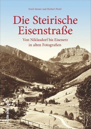 Die Steirische Eisenstraße von Pöckl,  Herbert, Steiner,  Erich