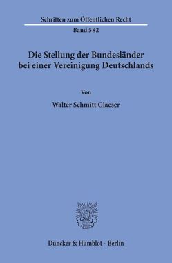 Die Stellung der Bundesländer bei einer Vereinigung Deutschlands. von Schmitt-Glaeser,  Walter