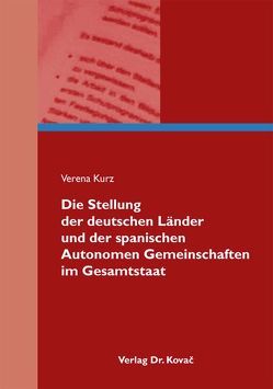 Die Stellung der deutschen Länder und der spanischen Autonomen Gemeinschaften im Gesamtstaat von Kurz,  Verena