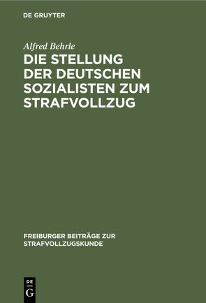 Die Stellung der deutschen Sozialisten zum Strafvollzug von Behrle,  Alfred