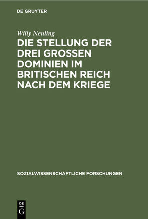 Die Stellung der drei grossen Dominien im Britischen Reich nach dem Kriege von Neuling,  Willy