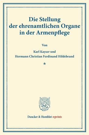 Die Stellung der ehrenamtlichen Organe in der Armenpflege. von Hildebrand,  Hermann Christian Ferdinand, Kayser,  Karl