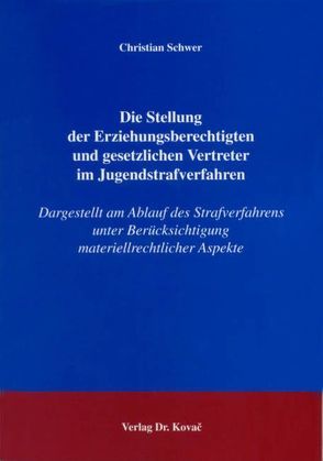 Die Stellung der Erziehungsberechtigten und gesetzlichen Vertreter im Jugendstrafverfahren von Schwer,  Christian