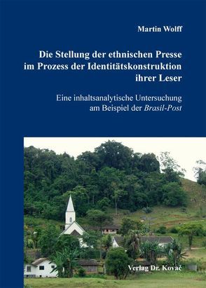 Die Stellung der ethnischen Presse im Prozess der Identitätskonstruktion ihrer Leser von Wolff,  Martin