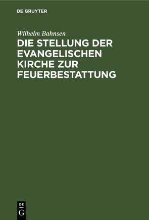 Die Stellung der evangelischen Kirche zur Feuerbestattung von Bahnsen,  Wilhelm