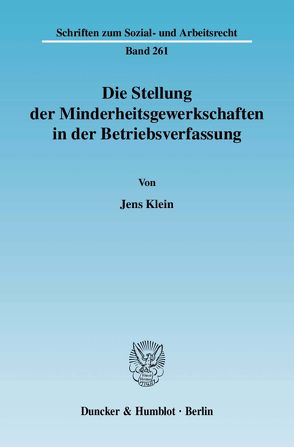 Die Stellung der Minderheitsgewerkschaften in der Betriebsverfassung. von Klein,  Jens