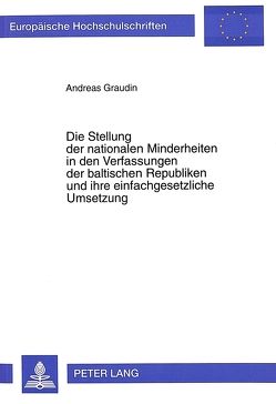 Die Stellung der nationalen Minderheiten in den Verfassungen der baltischen Republiken und ihre einfachgesetzliche Umsetzung von Graudin,  Andreas