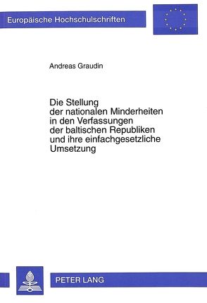 Die Stellung der nationalen Minderheiten in den Verfassungen der baltischen Republiken und ihre einfachgesetzliche Umsetzung von Graudin,  Andreas