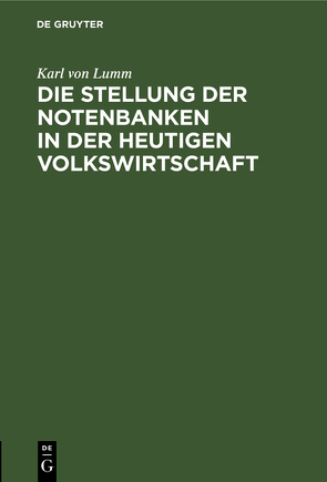 Die Stellung der Notenbanken in der heutigen Volkswirtschaft von Lumm,  Karl von