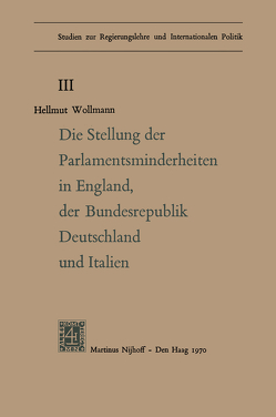 Die Stellung der Parlamentsminderheiten in England, der Bundesrepublik Deutschland und Italien von Doeker,  Günther, Grosser,  Dieter, Steffani,  Winfried, Von Beyne,  Klaus, Woolmann,  Hellmut