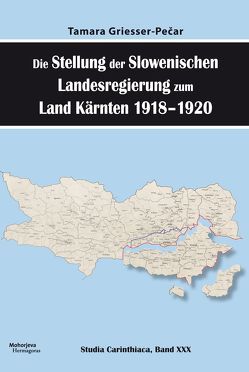 Die Stellung der Slowenischen Landesregierung zum Land Kärnten 1918-1920 von Griesser-Pečar,  Tamara