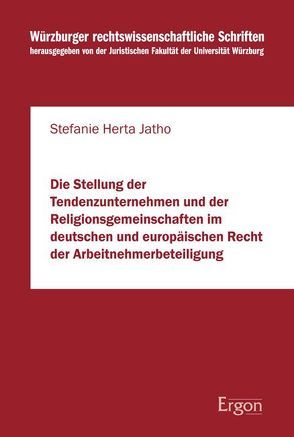 Die Stellung der Tendenzunternehmen und der Religionsgemeinschaften im deutschen und europäischen Recht der Arbeitnehmerbeteiligung von Jatho,  Stefanie Herta