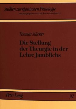 Die Stellung der Theurgie in der Lehre Jamblichs von Stäcker,  Thomas