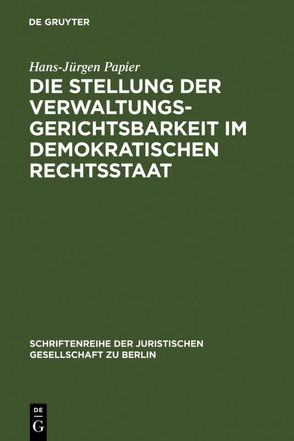 Die Stellung der Verwaltungsgerichtsbarkeit im demokratischen Rechtsstaat von Papier,  Hans Jürgen