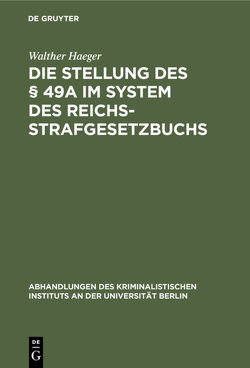 Die Stellung des § 49a im System des Reichsstrafgesetzbuchs von Haeger,  Walther